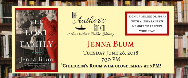 The Author's Corner with Jenna Blum. Includes an image of the book cover and the date of the author talk, Tuesday June 26, 2018 at 7:30 PM. Sign up online at the event calendar or with a library staff member, library phone number 781-665-2313